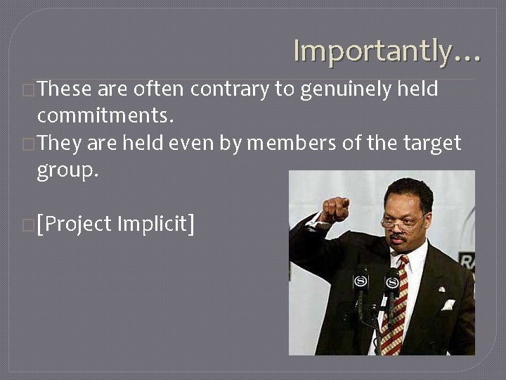 Importantly… �These are often contrary to genuinely held commitments. �They are held even by