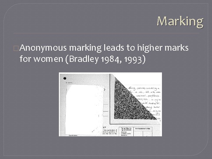 Marking �Anonymous marking leads to higher marks for women (Bradley 1984, 1993) 