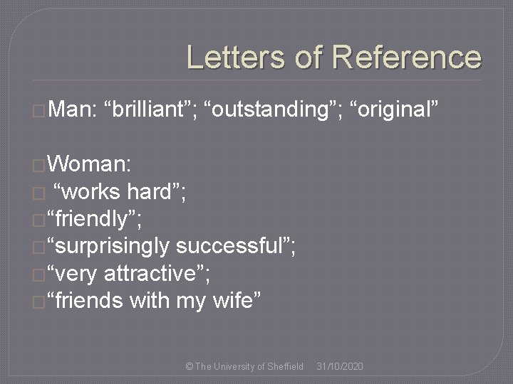 Letters of Reference �Man: “brilliant”; “outstanding”; “original” �Woman: � “works hard”; �“friendly”; �“surprisingly successful”;