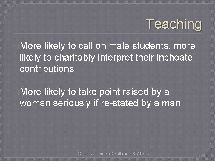 Teaching �More likely to call on male students, more likely to charitably interpret their