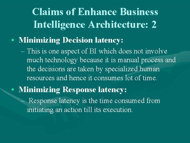 Claims of Enhance Business Intelligence Architecture: 2 • Minimizing Decision latency: – This is