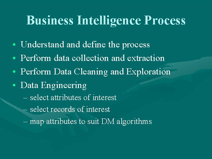 Business Intelligence Process • • Understand define the process Perform data collection and extraction