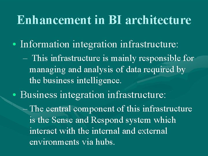 Enhancement in BI architecture • Information integration infrastructure: – This infrastructure is mainly responsible