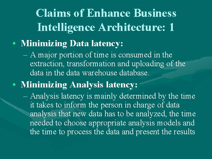 Claims of Enhance Business Intelligence Architecture: 1 • Minimizing Data latency: – A major