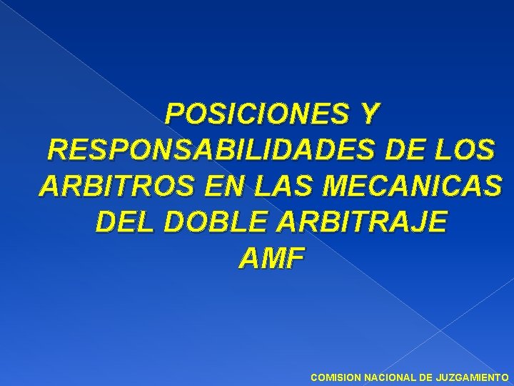 POSICIONES Y RESPONSABILIDADES DE LOS ARBITROS EN LAS MECANICAS DEL DOBLE ARBITRAJE AMF COMISION