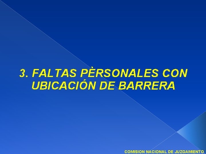 3. FALTAS PÈRSONALES CON UBICACIÓN DE BARRERA COMISION NACIONAL DE JUZGAMIENTO 