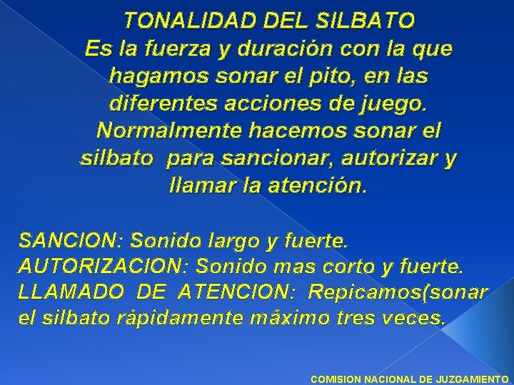 TONALIDAD DEL SILBATO Es la fuerza y duración con la que hagamos sonar el