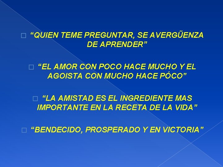 � “QUIEN TEME PREGUNTAR, SE AVERGÜENZA DE APRENDER” � “EL AMOR CON POCO HACE