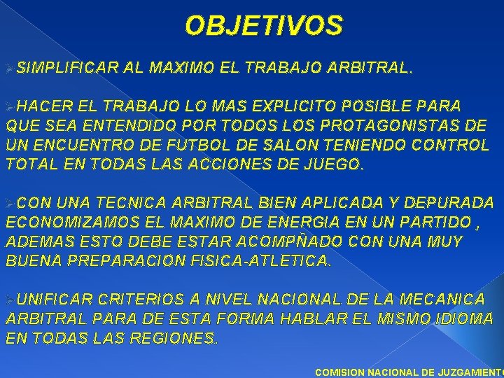 OBJETIVOS ØSIMPLIFICAR AL MAXIMO EL TRABAJO ARBITRAL. ØHACER EL TRABAJO LO MAS EXPLICITO POSIBLE