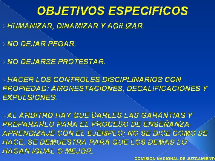 OBJETIVOS ESPECIFICOS ØHUMANIZAR, DINAMIZAR Y AGILIZAR. ØNO DEJAR PEGAR. ØNO DEJARSE PROTESTAR. ØHACER LOS
