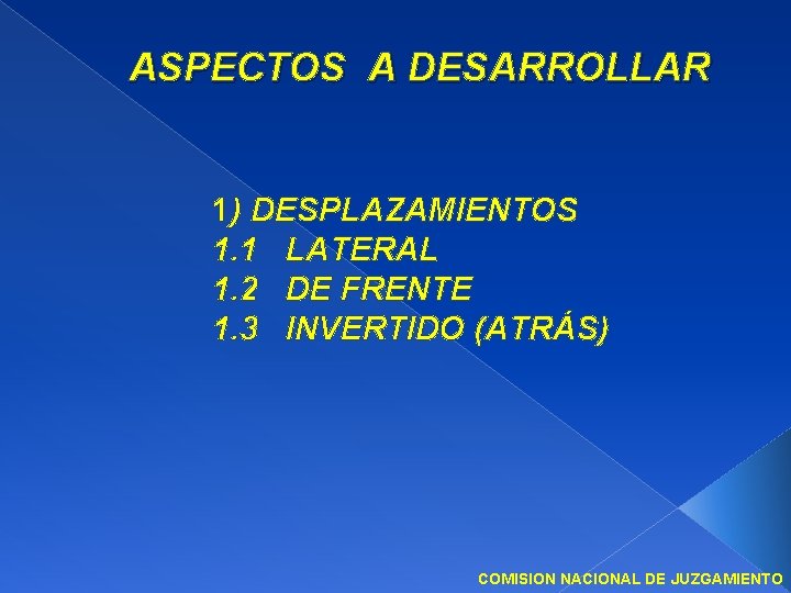 ASPECTOS A DESARROLLAR 1) DESPLAZAMIENTOS 1. 1 LATERAL 1. 2 DE FRENTE 1. 3