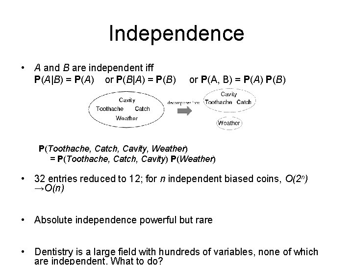 Independence • A and B are independent iff P(A|B) = P(A) or P(B|A) =