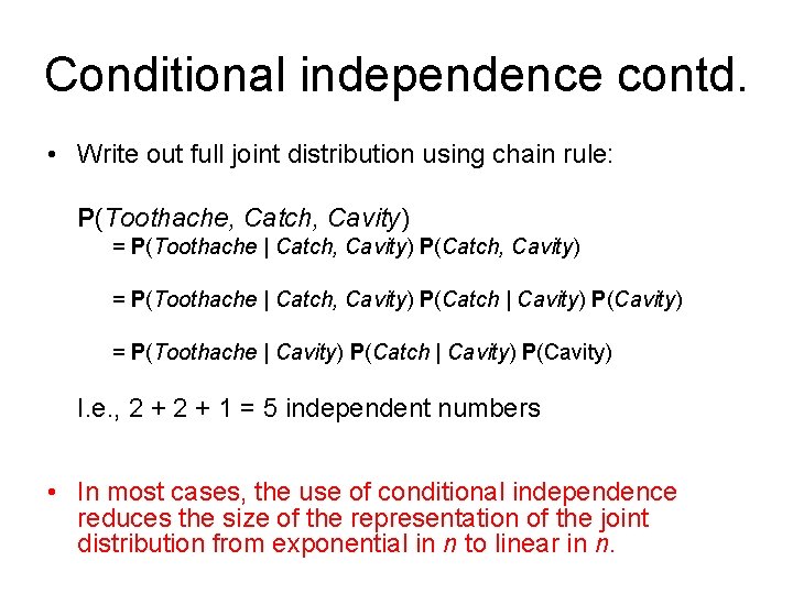 Conditional independence contd. • Write out full joint distribution using chain rule: P(Toothache, Catch,