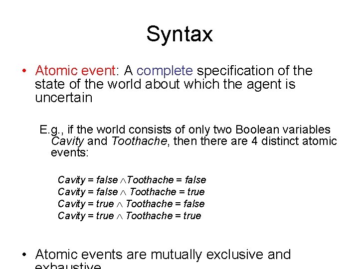 Syntax • Atomic event: A complete specification of the state of the world about