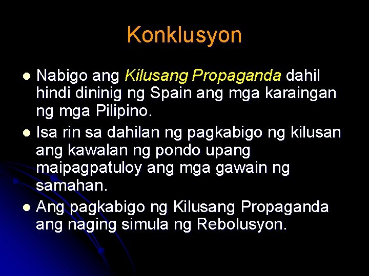 Konklusyon Nabigo ang Kilusang Propaganda dahil hindi dininig ng Spain ang mga karaingan ng