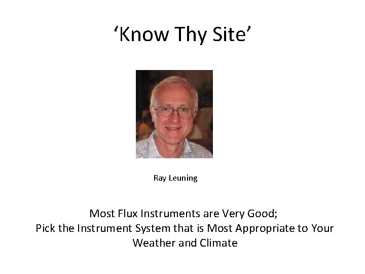 ‘Know Thy Site’ Ray Leuning Most Flux Instruments are Very Good; Pick the Instrument