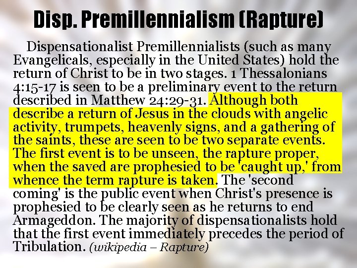 Disp. Premillennialism (Rapture) Dispensationalist Premillennialists (such as many Evangelicals, especially in the United States)
