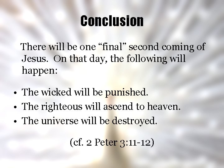 Conclusion There will be one “final” second coming of Jesus. On that day, the