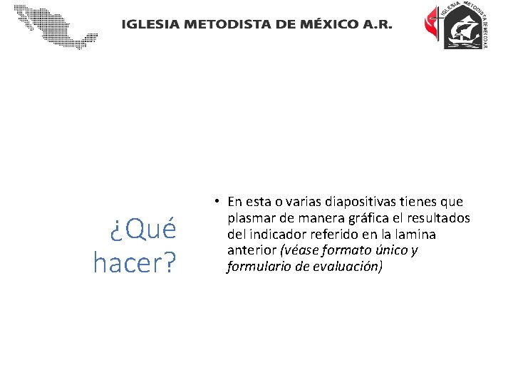 ¿Qué hacer? • En esta o varias diapositivas tienes que plasmar de manera gráfica
