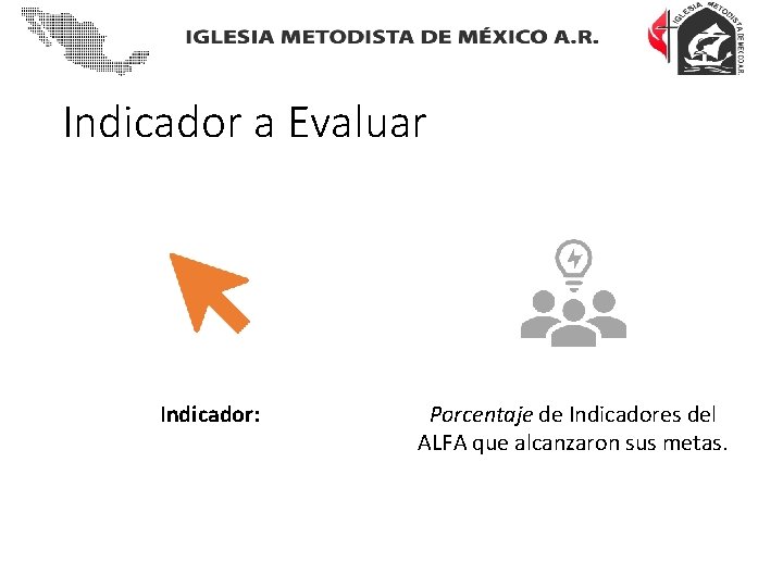 Indicador a Evaluar Indicador: Porcentaje de Indicadores del ALFA que alcanzaron sus metas. 