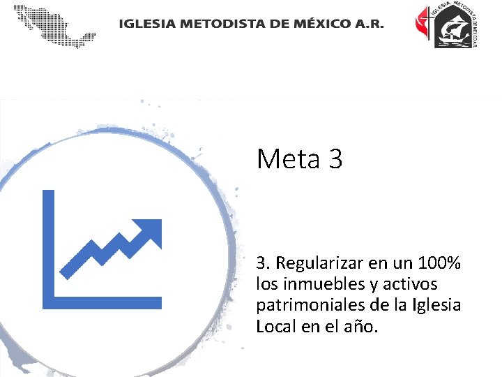 Meta 3 3. Regularizar en un 100% los inmuebles y activos patrimoniales de la