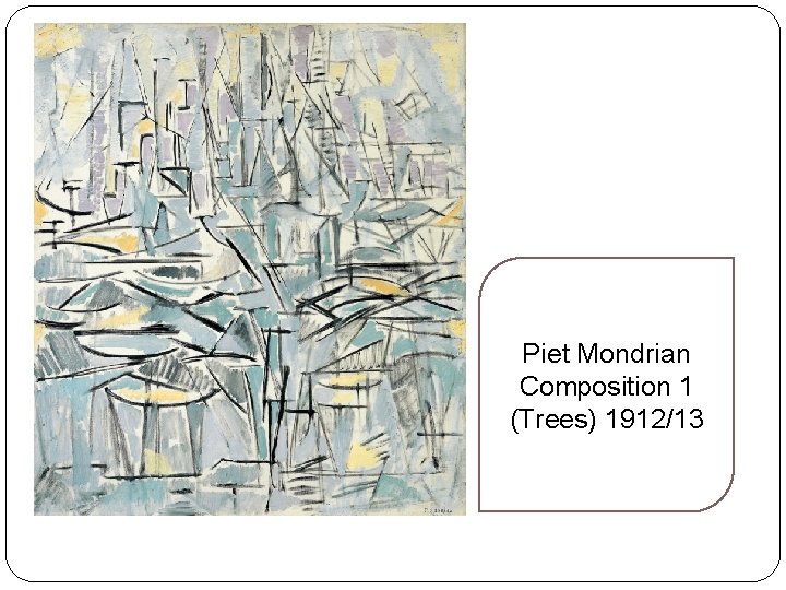 Piet Mondrian Composition 1 (Trees) 1912/13 