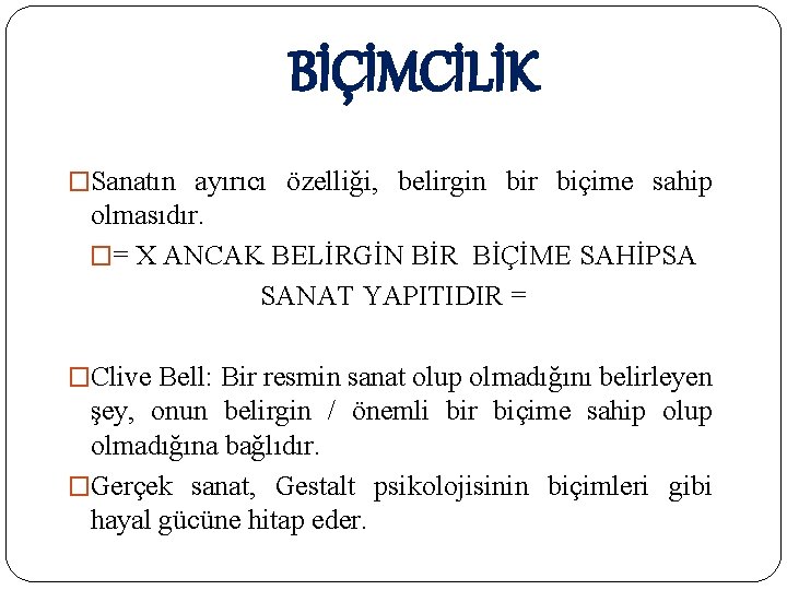 BİÇİMCİLİK �Sanatın ayırıcı özelliği, belirgin bir biçime sahip olmasıdır. �= X ANCAK BELİRGİN BİR