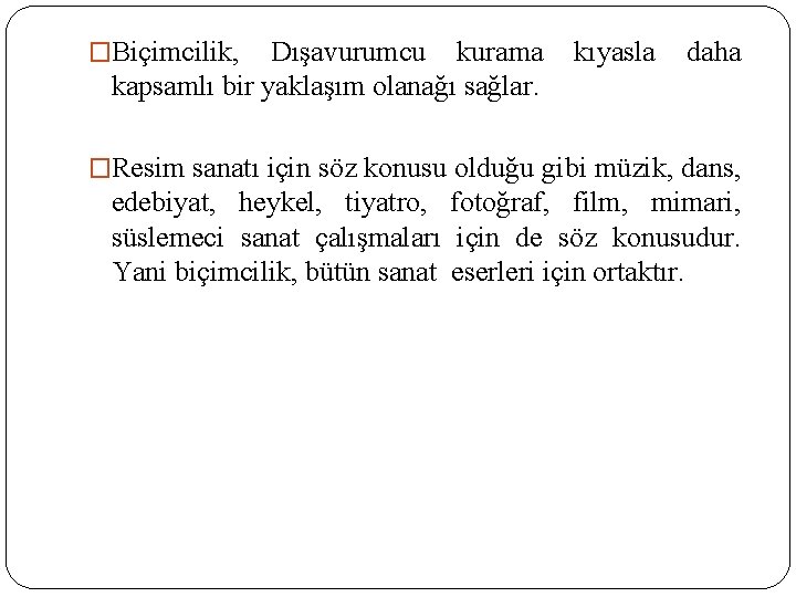 �Biçimcilik, Dışavurumcu kurama kıyasla daha kapsamlı bir yaklaşım olanağı sağlar. �Resim sanatı için söz