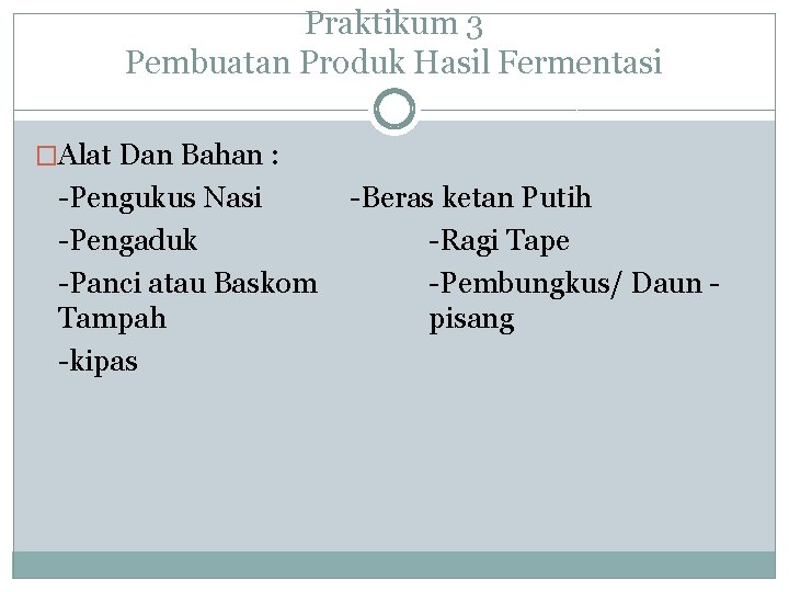 Praktikum 3 Pembuatan Produk Hasil Fermentasi �Alat Dan Bahan : -Pengukus Nasi -Pengaduk -Panci