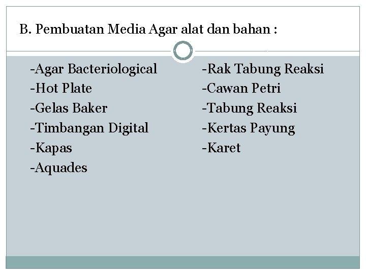 B. Pembuatan Media Agar alat dan bahan : -Agar Bacteriological -Hot Plate -Gelas Baker