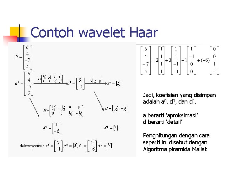 Contoh wavelet Haar Jadi, koefisien yang disimpan adalah a 0, dan d 1. a
