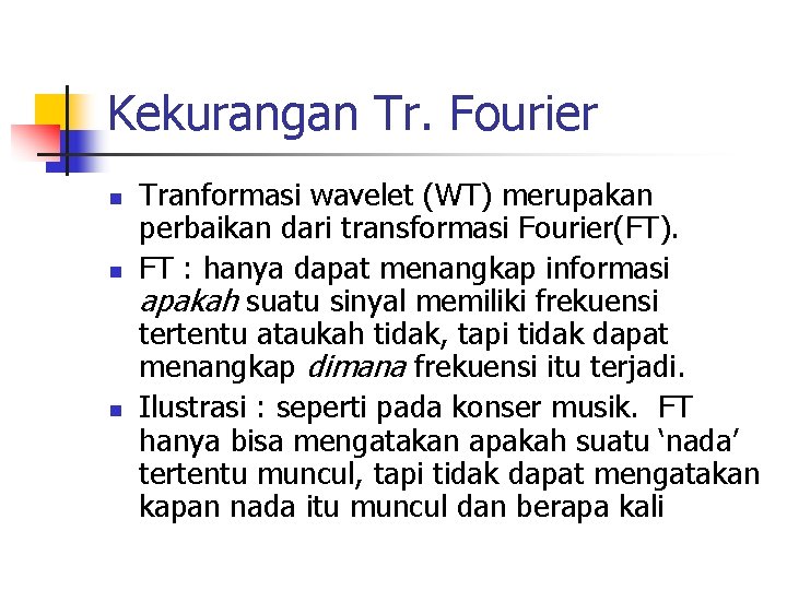 Kekurangan Tr. Fourier n n n Tranformasi wavelet (WT) merupakan perbaikan dari transformasi Fourier(FT).