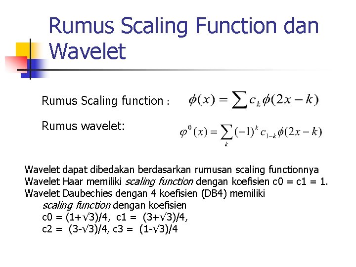 Rumus Scaling Function dan Wavelet Rumus Scaling function : Rumus wavelet: Wavelet dapat dibedakan