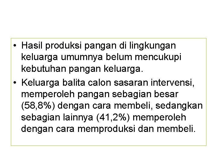  • Hasil produksi pangan di lingkungan keluarga umumnya belum mencukupi kebutuhan pangan keluarga.