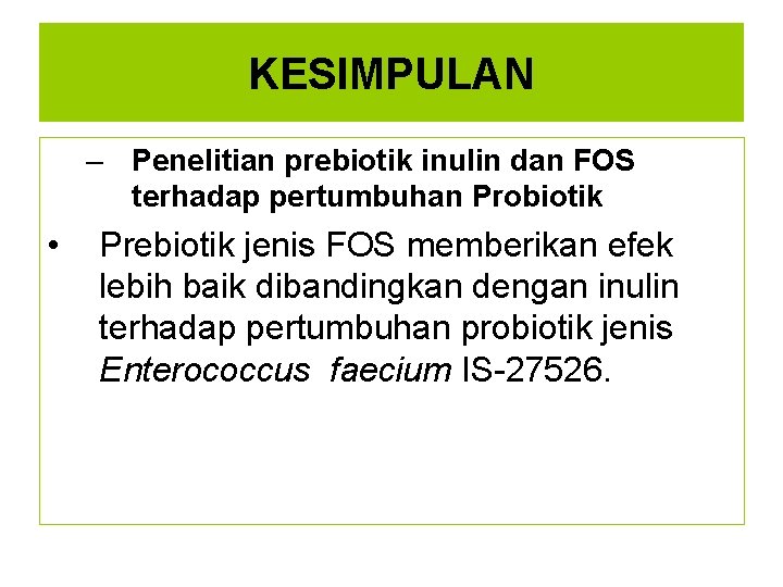 KESIMPULAN – Penelitian prebiotik inulin dan FOS terhadap pertumbuhan Probiotik • Prebiotik jenis FOS