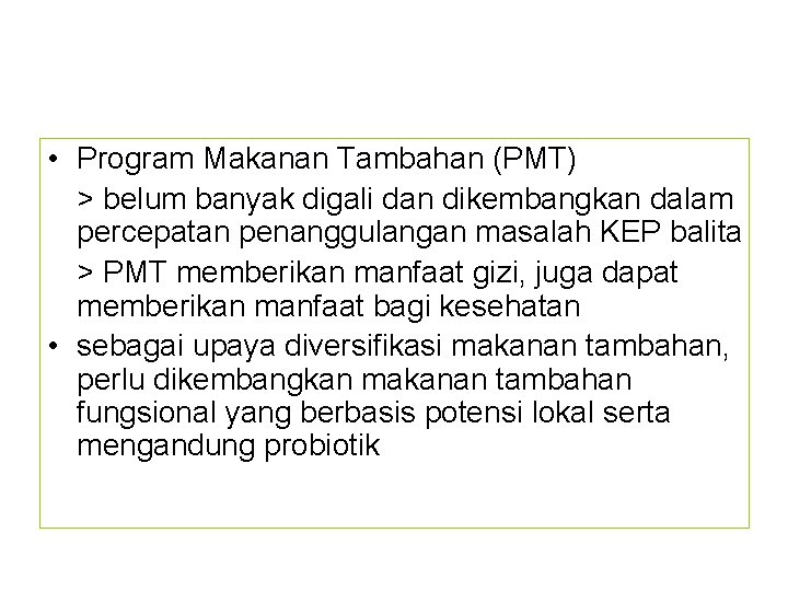  • Program Makanan Tambahan (PMT) > belum banyak digali dan dikembangkan dalam percepatan