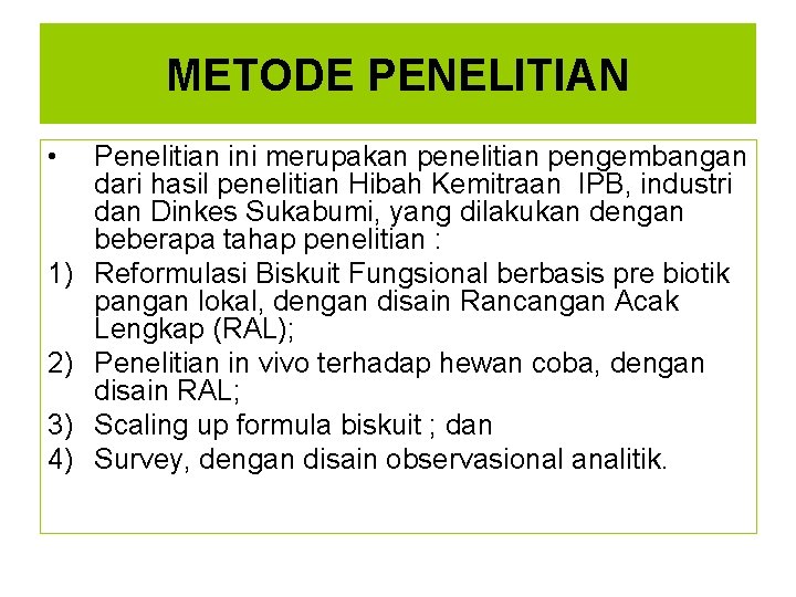 METODE PENELITIAN • 1) 2) 3) 4) Penelitian ini merupakan penelitian pengembangan dari hasil