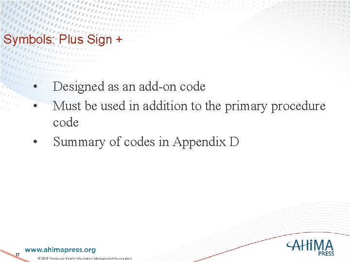 Symbols: Plus Sign + • • • 17 Designed as an add-on code Must