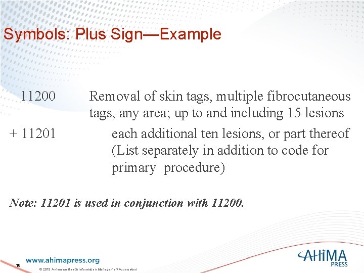 Symbols: Plus Sign—Example 11200 + 11201 Removal of skin tags, multiple fibrocutaneous tags, any
