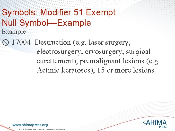 Symbols: Modifier 51 Exempt Null Symbol—Example: 17004 Destruction (e. g. laser surgery, electrosurgery, cryosurgery,