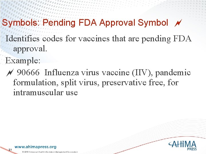 Symbols: Pending FDA Approval Symbol Identifies codes for vaccines that are pending FDA approval.