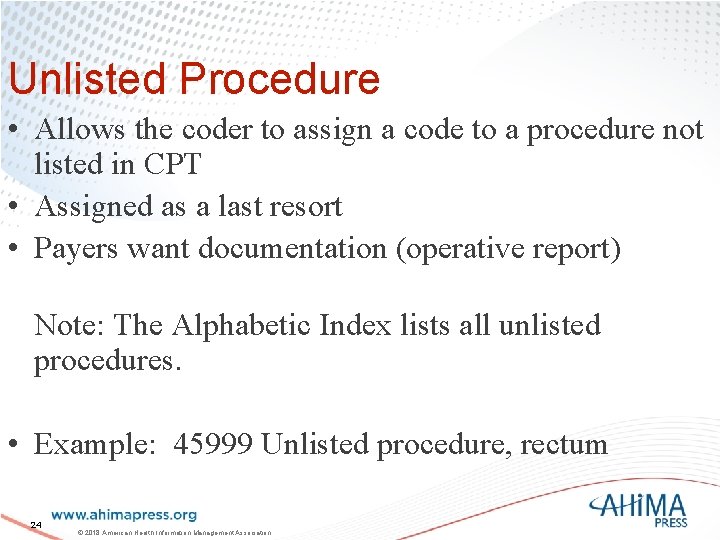Unlisted Procedure • Allows the coder to assign a code to a procedure not