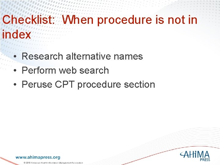 Checklist: When procedure is not in index • Research alternative names • Perform web