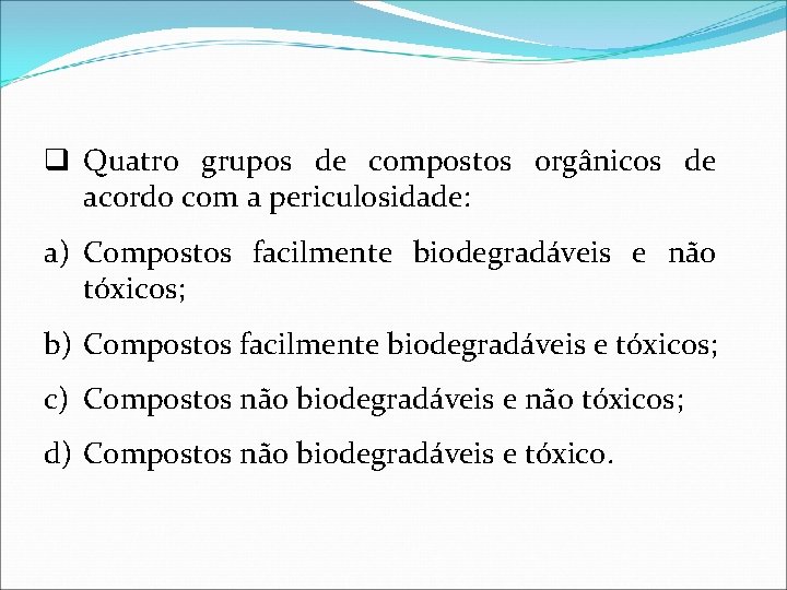 q Quatro grupos de compostos orgânicos de acordo com a periculosidade: a) Compostos facilmente