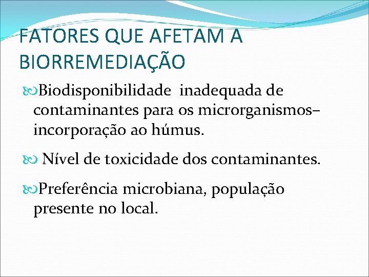 FATORES QUE AFETAM A BIORREMEDIAÇÃO Biodisponibilidade inadequada de contaminantes para os microrganismos– incorporação ao