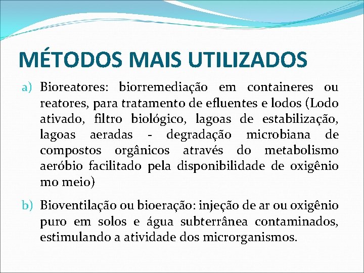 MÉTODOS MAIS UTILIZADOS a) Bioreatores: biorremediação em containeres ou reatores, para tratamento de efluentes