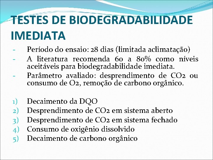 TESTES DE BIODEGRADABILIDADE IMEDIATA 1) 2) 3) 4) 5) Período do ensaio: 28 dias
