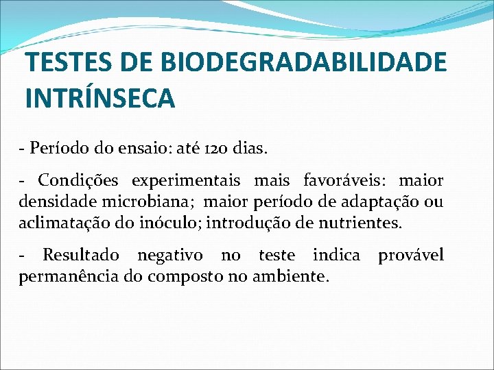 TESTES DE BIODEGRADABILIDADE INTRÍNSECA - Período do ensaio: até 120 dias. - Condições experimentais