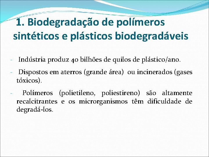 1. Biodegradação de polímeros sintéticos e plásticos biodegradáveis - Indústria produz 40 bilhões de