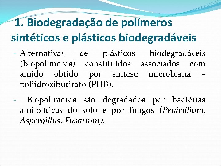 1. Biodegradação de polímeros sintéticos e plásticos biodegradáveis - Alternativas de plásticos biodegradáveis (biopolímeros)